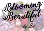 Blooming Beautiful by Mel